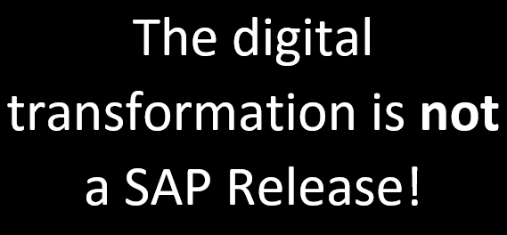 Digital Transformation is not a SAP Release